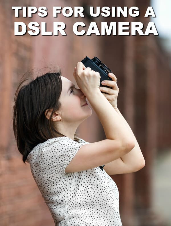 4 Expert Tips for Using a DSLR Camera