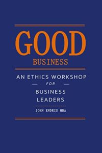 Good Business: An Ethics Workshop for Business Leaders