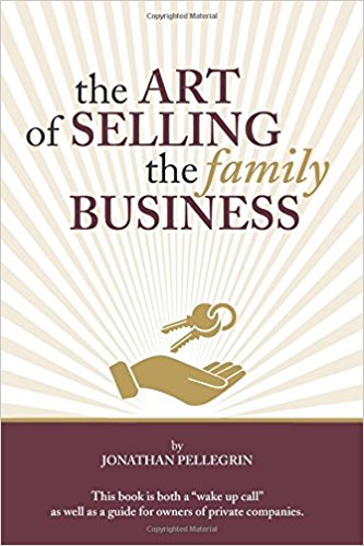 The Art of Selling the Family Business by Jonathan Pellegrin