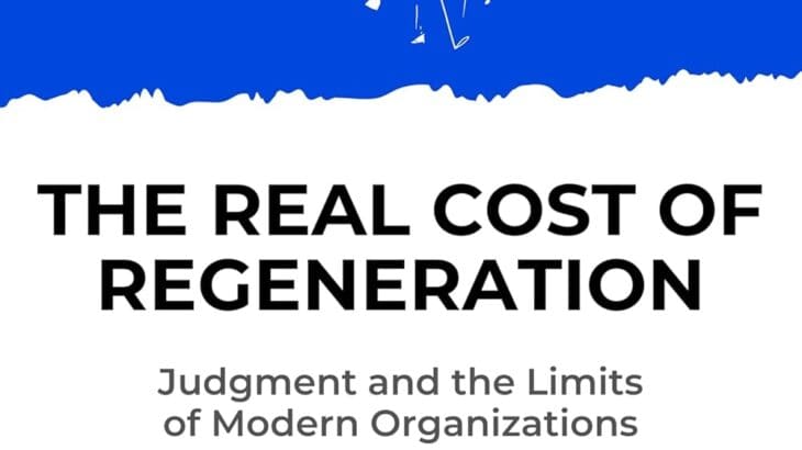The Real Cost of Regeneration: Judgement and the Limits of Modern Organizations by Joel Carbonif